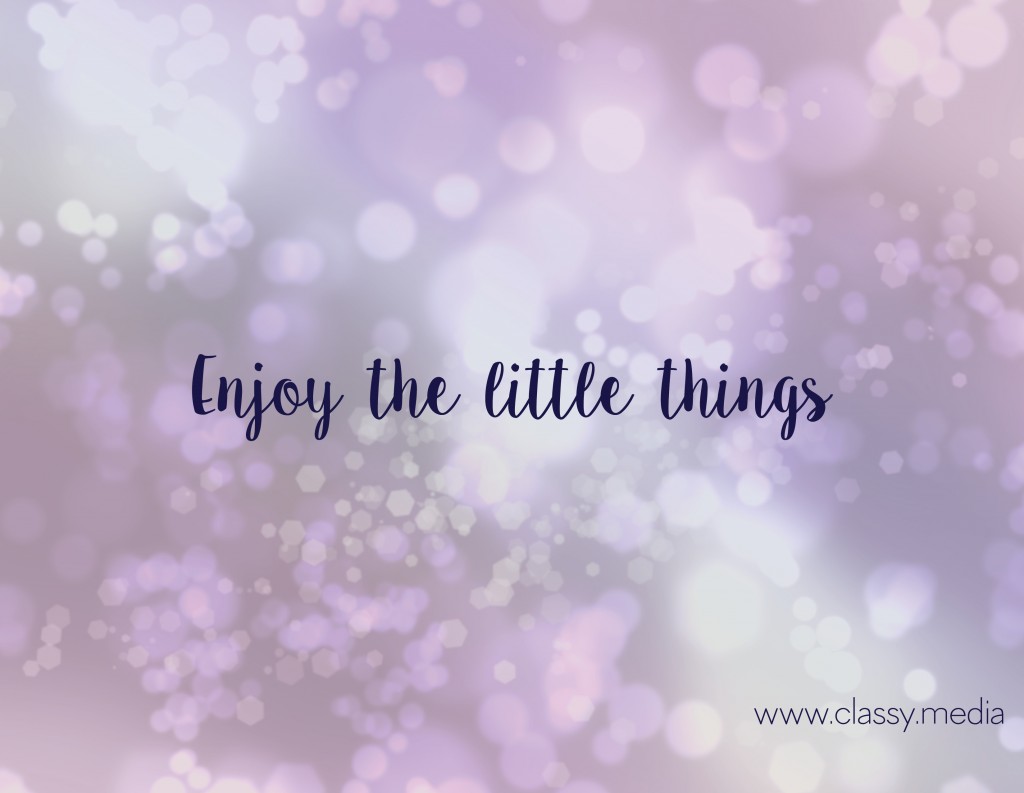 Enjoy the Little Things