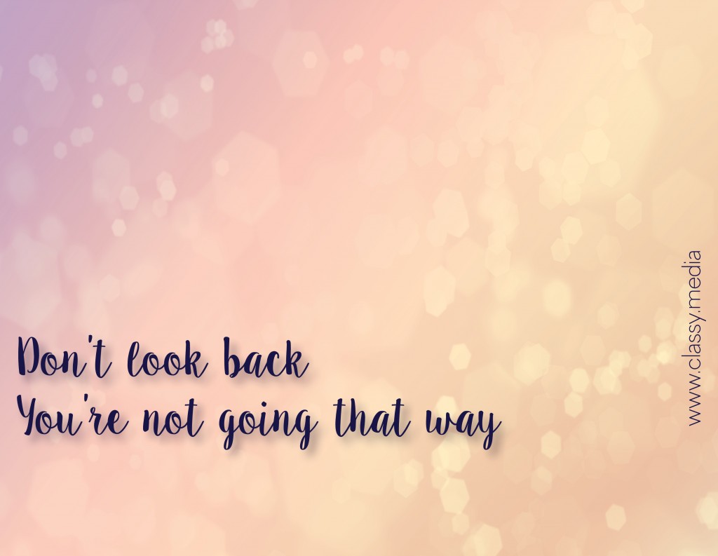 Don’t look back You’re not going that way