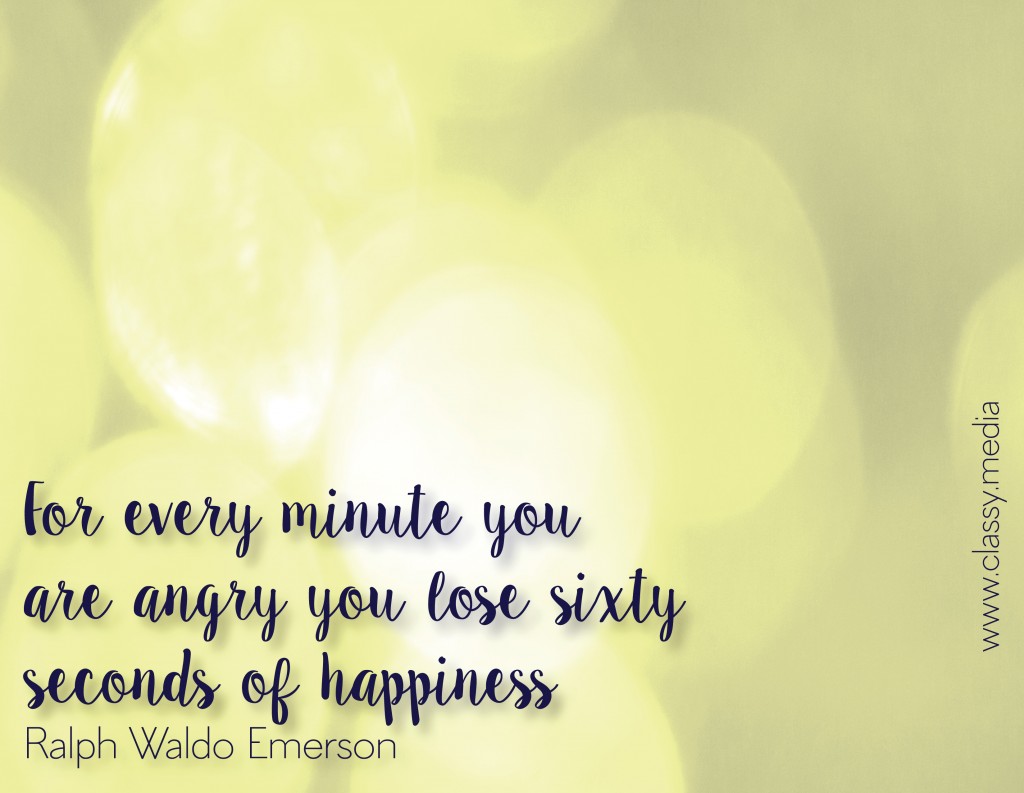 For Every Minute You Are Angry You Lose Sixty Seconds of Happiness